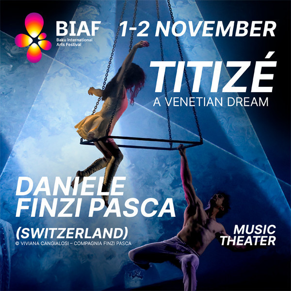 Baku Arts Festival: TITIZÉ – A Venetian Dream | Daniele Finzi Pasca (İsveçrə)