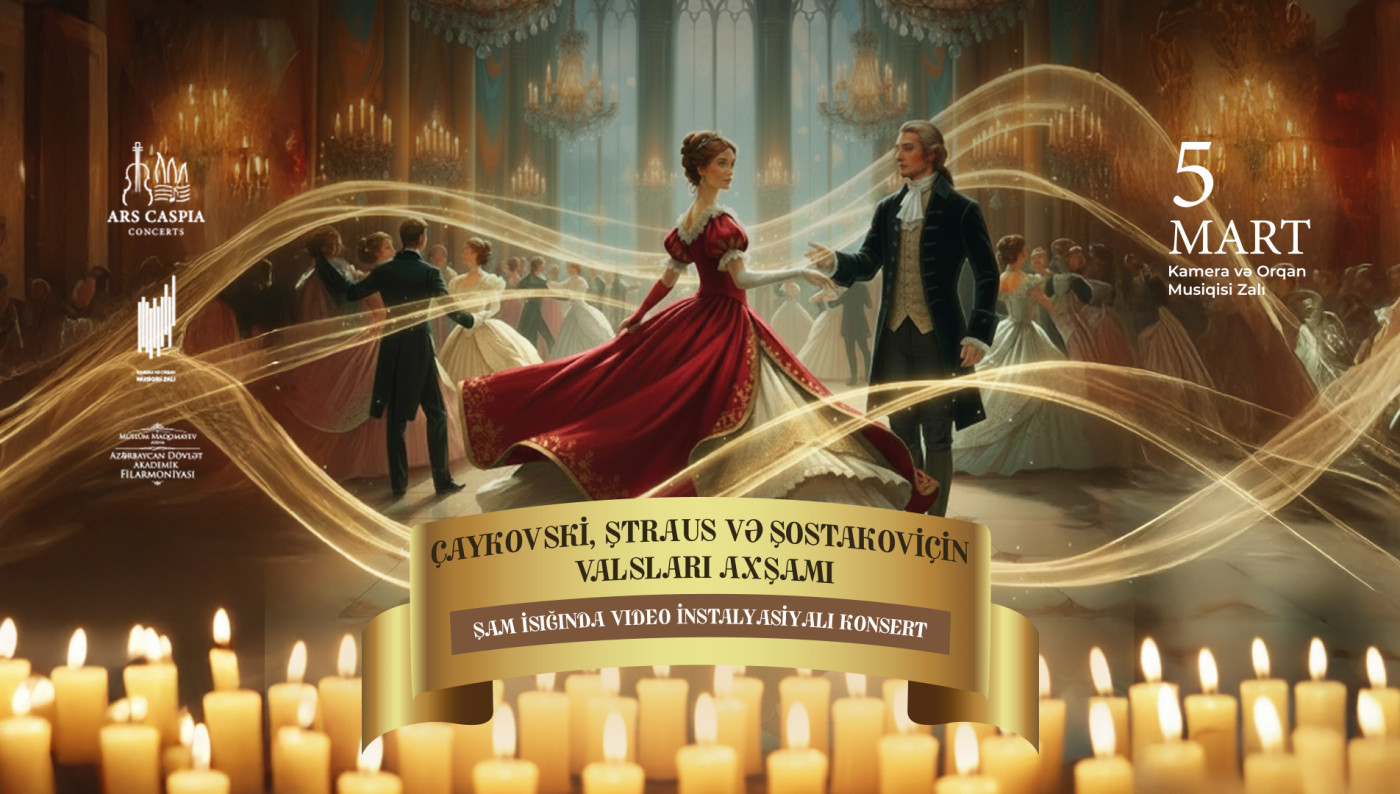 Çaykovski, Ştraus və Şostakoviçin valsları axşamı. Şam işığında video instalyasiyalı konsert. Ars Caspia Ensemble