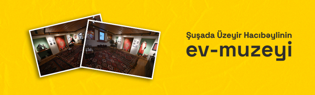 The House Museum of Uzeyir Hajibeyli in Shusha